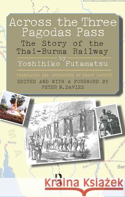 Across the Three Pagodas Pass: The Story of the Thai-Burma Railway Yoshihiko Futamatsu 9781898823070 Renaissance Books - książka