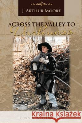 Across the Valley to Darkness (3rd Edition) Moore, J. Arthur 9786214340149 Omnibook Co. - książka