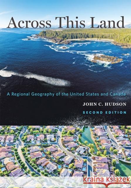 Across This Land: A Regional Geography of the United States and Canada John C. Hudson 9781421437583 Johns Hopkins University Press - książka