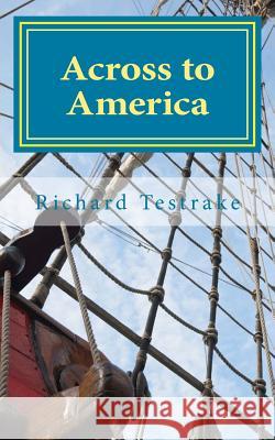 Across to America: A Tim Phillips Novel Richard Testrake 9781508457138 Createspace - książka