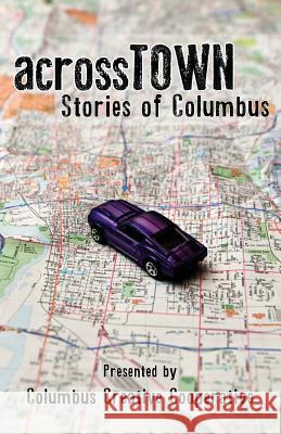 Across Town: Stories of Columbus Brad a. Pauquette Amy S. Dalrymple Kim Younkin 9780983520535 Columbus Creative Cooperative - książka