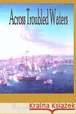 Across Troubled Waters Raymond F. Aube 9780759617247 Authorhouse - książka