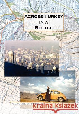 Across Turkey in a Beetle Richard A. Mason 9781425111939 Trafford Publishing - książka