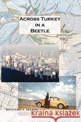 Across Turkey in a Beetle Richard A. Mason 9781425167363 Trafford Publishing - książka