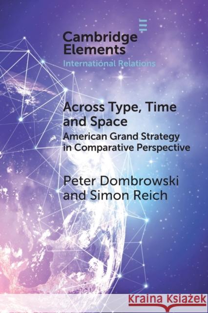 Across Type, Time and Space: American Grand Strategy in Comparative Perspective Peter Dombrowski Simon Reich 9781108972901 Cambridge University Press - książka