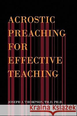 Acrostic Preaching for Effective Teaching Joseph J. Th D. Ph. D. Thompson 9781441557575 Xlibris Corporation - książka