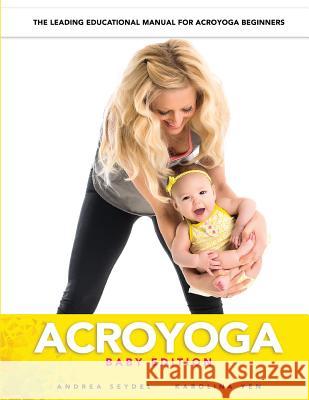 AcroYoga: Baby Edition Yen, Karolina 9781530821808 Createspace Independent Publishing Platform - książka