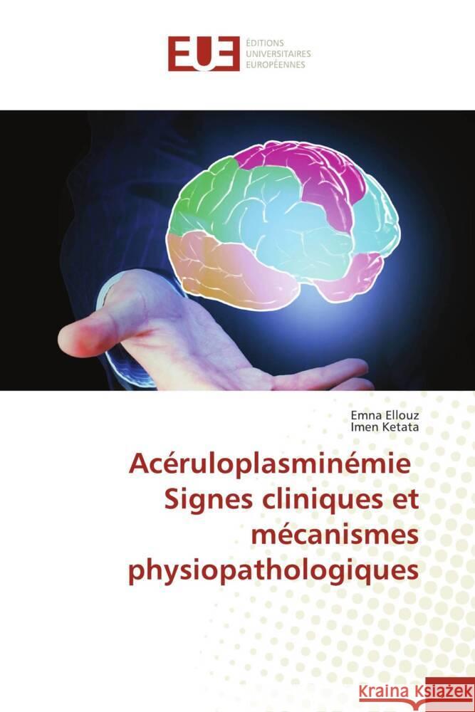 Ac?ruloplasmin?mie Signes cliniques et m?canismes physiopathologiques Emna Ellouz Imen Ketata 9786206709664 Editions Universitaires Europeennes - książka