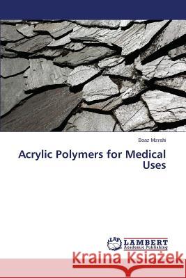 Acrylic Polymers for Medical Uses Mizrahi Boaz 9783659785900 LAP Lambert Academic Publishing - książka