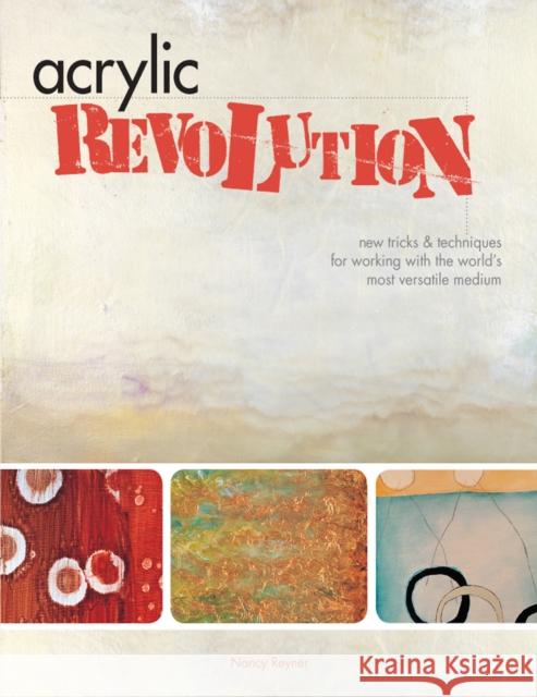 Acrylic Revolution: New Tricks and Techniques for Working with the World's Most Versatile Medium Nancy Reyner 9781581808049  - książka