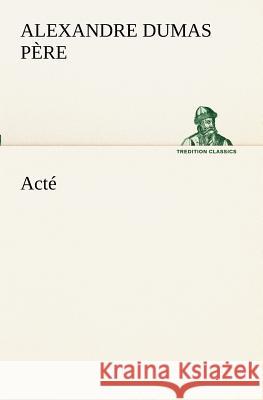 Acté Alexandre Dumas Père 9783849130329 tredition GmbH - książka