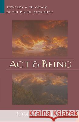Act and Being: Towards a Theology of the Divine Attributes Colin E. Gunton 9780802826589 Wm. B. Eerdmans Publishing Company - książka