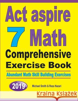 ACT Aspire 7 Math Comprehensive Exercise Book: Abundant Math Skill Building Exercises Michael Smith Reza Nazari 9781646125692 Math Notion - książka