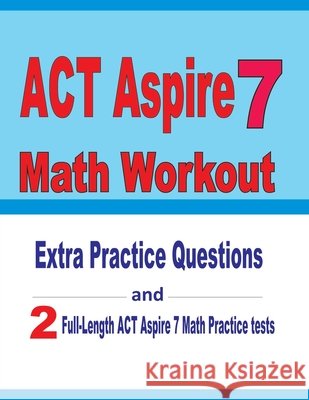 ACT Aspire 7 Math Workout: Extra Practice Questions and Two Full-Length Practice ACT Aspire Math Tests Reza Nazari Michael Smith  9798606177066 Independently Published - książka