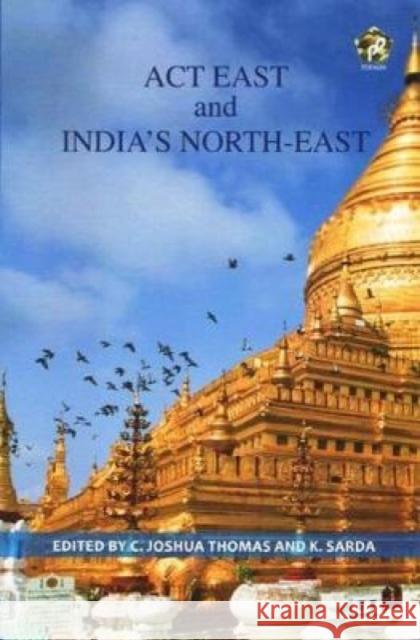 Act East and India's North-East C. Joshua Thomas, Konthoujam Sarda 9788182749436 Eurospan (JL) - książka