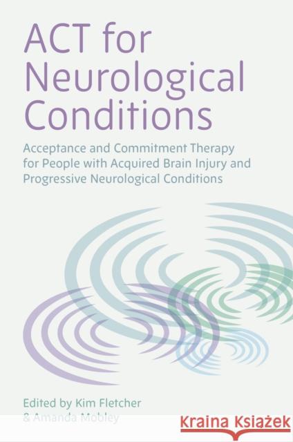 ACT for Neurological Conditions: Acceptance and Commitment Therapy for People with Acquired Brain Injury and Progressive Neurological Conditions  9781787757929 Jessica Kingsley Publishers - książka