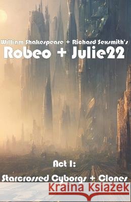 Act I: Starcrossed Cyborgs + Clones William Shakespeare Richard Sexsmith  9798391437727 Independently Published - książka