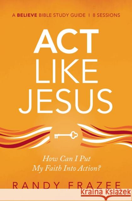 ACT Like Jesus Bible Study Guide: How Can I Put My Faith Into Action? Frazee, Randy 9780310119036 Zondervan - książka