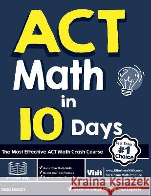 ACT Math in 10 Days: The Most Effective ACT Math Crash Course Reza Nazari 9781637192511 Effortless Math Education - książka