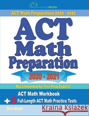 ACT Math Preparation 2020 - 2021: ACT Math Workbook + 2 Full-Length ACT Math Practice Tests Reza Nazari 9781646128976 Effortless Math Education - książka