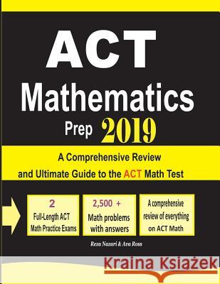 ACT Mathematics Prep 2019: A Comprehensive Review and Ultimate Guide to the ACT Math Test Reza Nazari Ava Ross 9781970036091 Effortless Math Education - książka