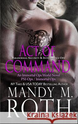 Act of Command (PSI-Ops / Immortal Ops) Roth, Mandy M. 9781530141807 Createspace Independent Publishing Platform - książka