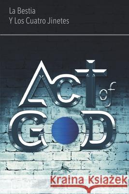 Act of God: La Bestia y Los Cuatro Jinetes Oswaldo Molestina 9789942385062 Celibro - książka