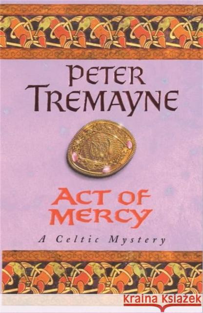 Act of Mercy (Sister Fidelma Mysteries Book 8): A page-turning Celtic mystery filled with chilling twists Peter Tremayne 9780747257820 Headline Publishing Group - książka