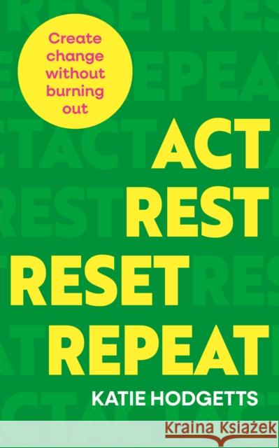 Act, Rest, Reset, Repeat: Create Change Without Burning Out Katie Hodgetts 9781836810254 Watkins Publishing - książka
