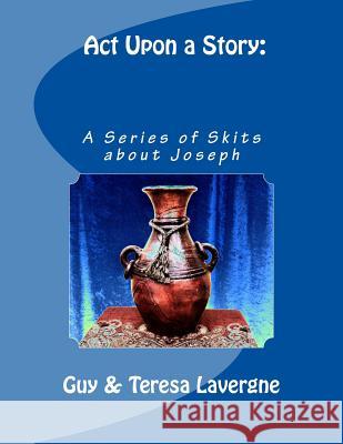 Act Upon a Story: A Series of Skits About Joseph Lavergne, Guy &. Teresa 9780996623711 Teresa Lavergne - książka