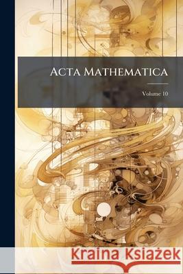 ACTA Mathematica, Volume 10 Anonymous 9781144472892  - książka