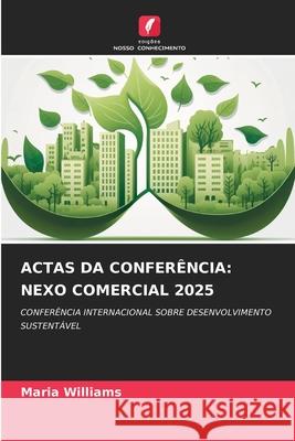 ACTAS DA CONFERÊNCIA: NEXO COMERCIAL 2025 Williams, Maria 9783659845352 Edições Nosso Conhecimento - książka