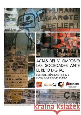 Actas del VI Simposio Las Sociedades ante el Reto Digital Manuel Gertrudix Barrio, Elías Said Hung 9788415816041 Manuel Gertrudix - książka