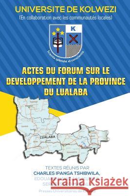 Actes du forum sur le developpement de la province du Lualaba Nawej, Edouard Mukung 9781978219892 Createspace Independent Publishing Platform - książka