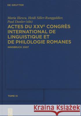 Actes Du Xxve Congrès International de Linguistique Et de Philologie Romanes. Tome III Iliescu, Maria 9783110231977 Walter de Gruyter - książka