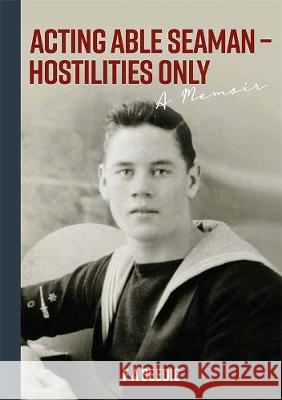 Acting Able Seaman - Hostilities Only: A Memoir F.A. Beedie 9781781329313 SilverWood Books Ltd - książka