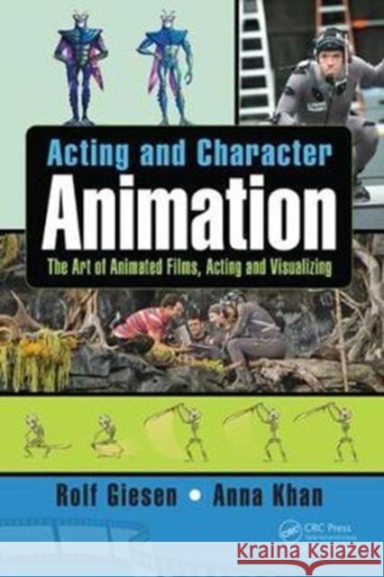 Acting and Character Animation: The Art of Animated Films, Acting and Visualizing Rolf Giesen Anna Khan 9781498778633 CRC Press - książka
