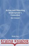 Acting and Directing Shakespeare's Comedies: Key Lessons Kevin Otos 9781032227436 Routledge