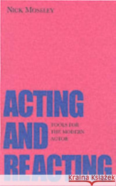 Acting and Reacting: Tools for the Modern Actor Nick Moseley 9781854598035  - książka