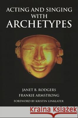 Acting and Singing with Archetypes [With CD (Audio)] Rodgers, Janet B. 9780879103682 Limelight Editions - książka