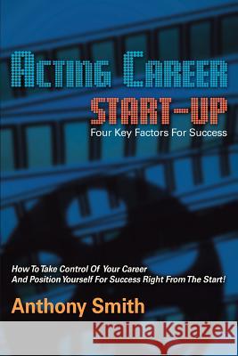 Acting Career Start-Up Anthony L. Smith 9780595419029 iUniverse - książka