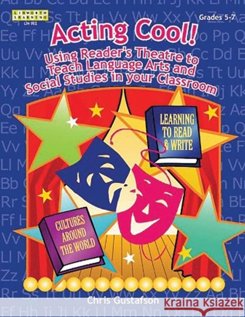 Acting Cool! Using Reader's Theatre to Teach Language Arts and Social Studies in Your Classroom Chris Gustafson 9781586830908 Linworth Publishing - książka