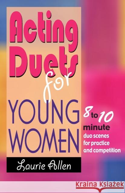 Acting Duets for Young Women: 8 to 10 Minute Duo Scenes for Practice and Competition Allen, Laurie 9781566081726 Meriwether Publishing - książka