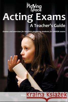 Acting Exams: A Teacher's Guide: Games and exercises for teacher's preparing students for LAMDA exams Woods, Kerry 9781523300778 Createspace Independent Publishing Platform - książka