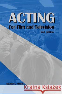 Acting for Film and Television Daniel L. White 9781490439198 Createspace - książka