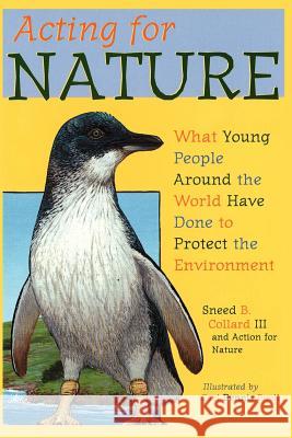 Acting for Nature: What Young People Around The World Have Done To Protect The Environment Collard III, Sneed B. 9781463588373 Createspace - książka