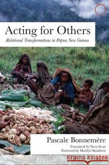 Acting for Others: Relational Transformations in Papua New Guinea Pascale Bonnemere Nora Scott 9780997367584 Hau - książka