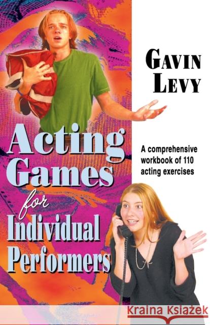 Acting Games for Individuals Performers: A comprehensive workbook of 110 exercises Levy, Gavin 9781566081467 Meriwether Publishing - książka