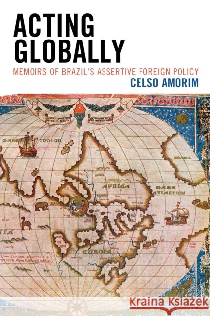 Acting Globally: Memoirs of Brazil's Assertive Foreign Policy Celso Amorim 9780761868811 Hamilton Books - książka