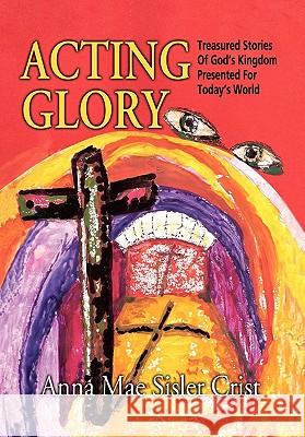 Acting Glory Mae Sisler Crist Ann Anna Mae Sisler Crist 9781453517710 Xlibris Corporation - książka